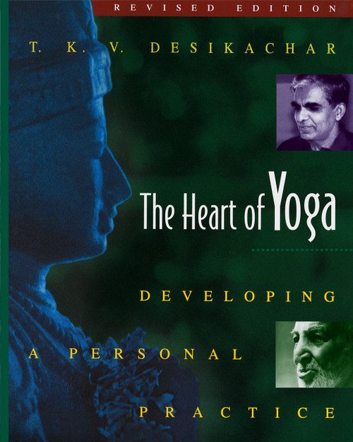 The Heart of Yoga (Developing a Personal Practice) by T. K. V. Desikachar, 9780892817641