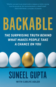 Backable (The Surprising Truth Behind What Makes People Take a Chance on You) by Suneel Gupta, Carlye Adler, 9780316494519