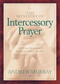 The Ministry of Intercessory Prayer by Andrew Murray, 9780764227639