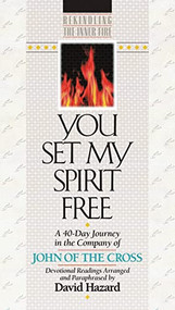You Set My Spirit Free (A 40-Day Journey in the Company of John of the Cross) by John of the Cross, David Hazard, 9781556614811