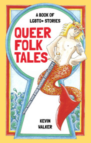 Queer Folk Tales (A Book of LGBTQ Stories) by Kevin Walker, 9780750993807