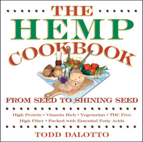 The Hemp Cookbook (From Seed to Shining Seed) by Todd Dalotto, 9780892817870