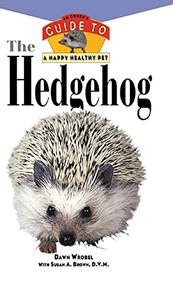 The Hedgehog (An Owner's Guide to a Happy Healthy Pet) - 9781630262051 by Dawn Wrobel, Susan A. Brown, 9781630262051