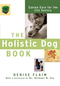 The Holistic Dog Book (Canine Care for the 21st Century) by Denise Flaim, Dr. Michael W. Fox, 9781630262075