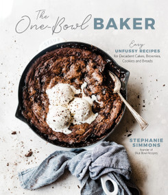 The One-Bowl Baker (Easy, Unfussy Recipes for Decadent Cakes, Brownies, Cookies and Breads) by Stephanie Simmons, 9781645673644