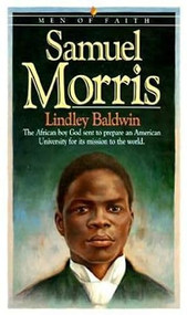 Samuel Morris (The African Boy God Sent to Prepare an American University for Its Mission to the World) by Lindley Baldwin, 9780871239501