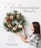 Elegant Handcrafted Wreaths (Make Faux Flowers Come Alive With Breathtaking, Natural Designs) by Stephanie Petrak, 9781645674207