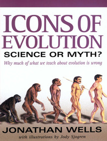 Icons of Evolution (Science or Myth? Why Much of What We Teach About Evolution Is Wrong) by Jonathan Wells, Jody F. Sjogren, 9780895262004