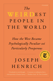 The WEIRDest People in the World (How the West Became Psychologically Peculiar and Particularly Prosperous) - 9781250800077 by Joseph Henrich, 9781250800077