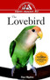 The Lovebird (An Owner's Guide to a Happy Healthy Pet) by Pamela Leis Higdon, 9780876054307