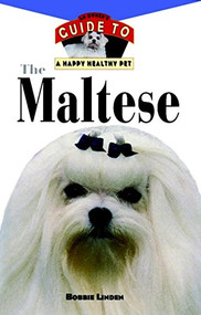 The Maltese (An Owner's Guide to a Happy Healthy Pet) by Bobbie Linden, 9780876052372