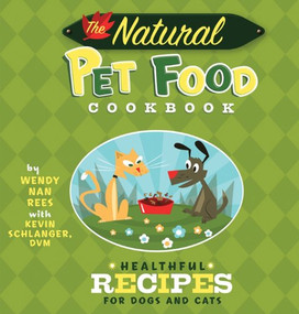 The Natural Pet Food Cookbook (Healthful Recipes for Dogs and Cats) - 9781630260620 by Wendy Nan Rees, Kevin Schlanger, Troy Cummings, 9781630260620