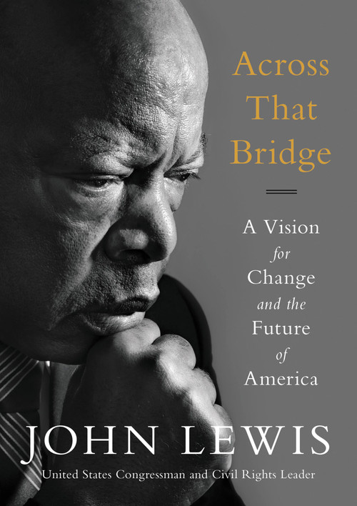 Across That Bridge (A Vision for Change and the Future of America) by John Lewis, 9780316510936