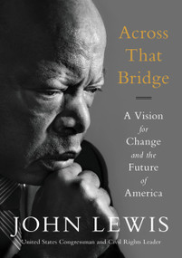 Across That Bridge (A Vision for Change and the Future of America) by John Lewis, 9780316510936