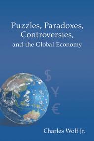 Puzzles, Paradoxes, Controversies, and the Global Economy by Charles Wolf Jr., 9780817918552