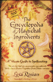 The Encyclopedia of Magickal Ingredients (A Wiccan Guide to Spellcasting) by Lexa Rosean, 9781416501589