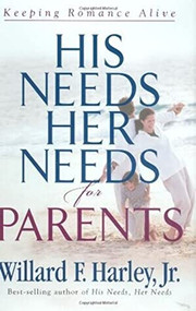 His Needs, Her Needs for Parents (Keeping Romance Alive) by Willard F. Harley Jr., 9780800718336