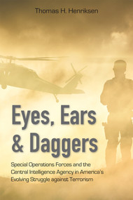 Eyes, Ears, and Daggers (Special Operations Forces and the Central Intelligence Agency in America's Evolving Struggle against Terrorism) by Thomas H. Henriksen, 9780817919740