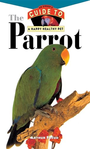The Parrot (An Owner's Guide to a Happy Healthy Pet) by Arthur Freud, 9780876054970