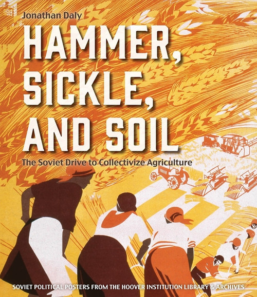 Hammer, Sickle, and Soil (The Soviet Drive to Collectivize Agriculture) by Jonathan Daly, 9780817920647