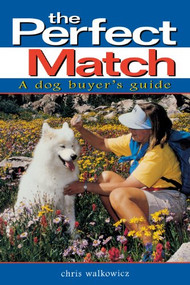 The Perfect Match (A Dog Buyer's Guide) by Chris Walkowicz, 9780876057674