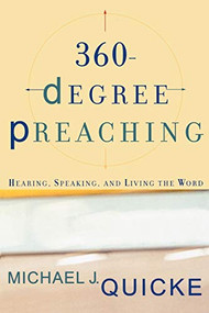 360-Degree Preaching (Hearing, Speaking, and Living the Word) by Michael J. Quicke, 9780801026409