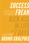 Success Freak (Kick Ass in Life in 7 Days) by Bruno Gralpois, 9780825309281
