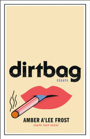 Dirtbag (Essays) by Amber A'Lee Frost, 9781250269621