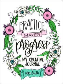Practice Makes Progress (My Creative Journal) by Amy Latta, 9781645673682
