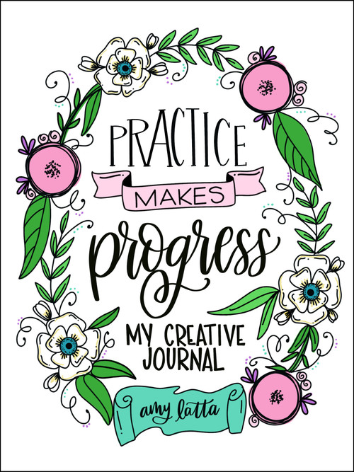 Practice Makes Progress (My Creative Journal) by Amy Latta, 9781645673682