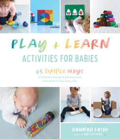 Play & Learn Activities for Babies (65 Simple Ways to Promote Growth and Development from Birth to Two Years Old) by Hannah Fathi, 9781645673989