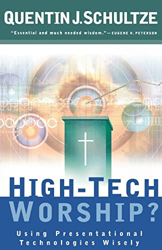 High-Tech Worship? (Using Presentational Technologies Wisely) by Quentin J. Schultze, 9780801064807