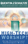 High-Tech Worship? (Using Presentational Technologies Wisely) by Quentin J. Schultze, 9780801064807