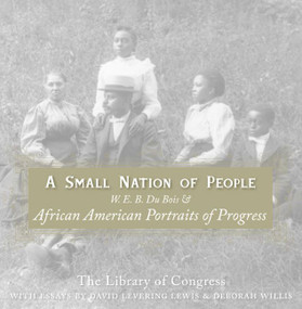 A Small Nation of People (W. E. B. Du Bois and African American Portraits of Progress) by David Levering Lewis, Deborah Willis, 9780060817565