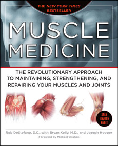 Muscle Medicine (The Revolutionary Approach to Maintaining, Strengthening, and Repairing Your Muscles and Joints) by Rob DeStefano, Bryan Kelly, Joseph Hooper, 9781416562566