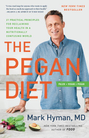 The Pegan Diet (21 Practical Principles for Reclaiming Your Health in a Nutritionally Confusing World) by Dr. Mark Hyman, 9780316537087