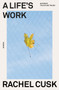 A Life's Work (On Becoming a Mother) by Rachel Cusk, 9781250828255