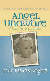 Angel Unaware (A Touching Story of Love and Loss) by Dale Evans Rogers, Norman Vincent Peale, 9780800759315