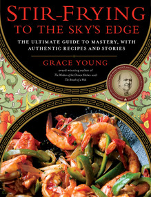 Stir-Frying to the Sky's Edge (The Ultimate Guide to Mastery, with Authentic Recipes and Stories) by Grace Young, 9781416580577