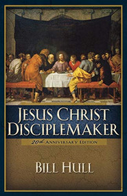 Jesus Christ, Disciplemaker by Bill Hull, 9780801091698