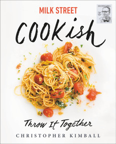 Milk Street: Cookish (Throw It Together: Big Flavors. Simple Techniques. 200 Ways to Reinvent Dinner.) by Christopher Kimball, 9780316540308