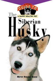 The Siberian Husky (An Owner's Guide to a Happy Healthy Pet) by Betsy Sikora Siino, 9780876053959