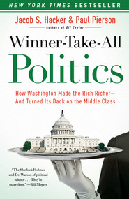 Winner-Take-All Politics (How Washington Made the Rich Richer--and Turned Its Back on the Middle Class) by Jacob S. Hacker, Paul Pierson, 9781416588702