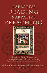 Narrative Reading, Narrative Preaching (Reuniting New Testament Interpretation and Proclamation) by Joel B. Green, Michael Pasquarello III, 9780801027215