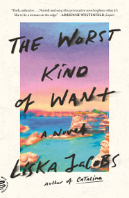 The Worst Kind of Want (A Novel) by Liska Jacobs, 9781250758194