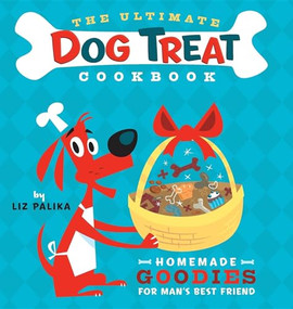 The Ultimate Dog Treat Cookbook (Homemade Goodies for Man's Best Friend) by Liz Palika, Troy Cummings, 9781630260439