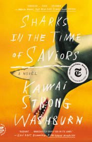 Sharks in the Time of Saviors (A Novel) - 9781250787316 by Kawai Strong Washburn, 9781250787316