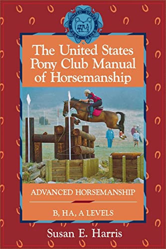 The United States Pony Club Manual of Horsemanship (Advanced Horsemanship B/HA/A Levels) by Susan E. Harris, 9781630262341