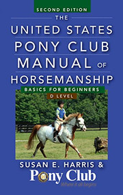 The United States Pony Club Manual of Horsemanship (Basics for Beginners / D Level) by Susan E. Harris, 9781630262358