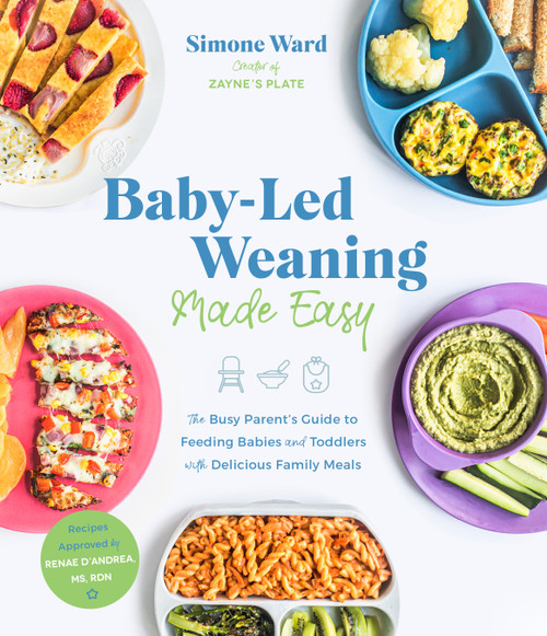 Baby-Led Weaning Made Easy (The Busy Parent's Guide to Feeding Babies and Toddlers with Delicious Family Meals) by Simone Ward, 9781645672272